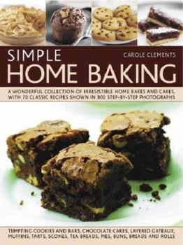 Paperback Simple Home Baking: A Wonderful Collection of Irresistible Home Bakes and Cakes, with 70 Classic Recipes Shown in 300 Step-By-Step Photogr Book