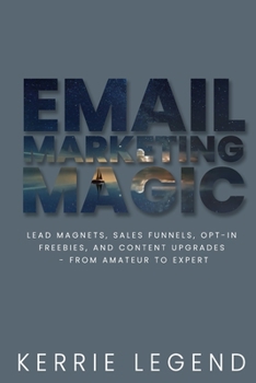 Paperback Email Marketing Magic: Lead Magnets, Sales Funnels, Opt-in Freebies, and Content Upgrades - from Amateur to Expert Book