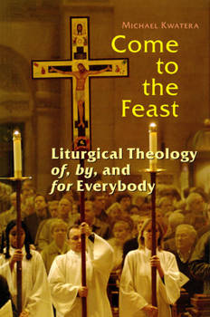 Paperback Come to the Feast: Liturgical Theology Of, By, and for Everybody Book