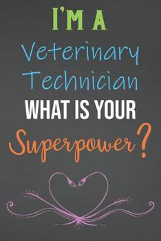 Paperback I'm A Veterinary Technician What Is Your Superpower?: Lined Notebook Journal For Veterinary Technicians Appreciation Gifts Book