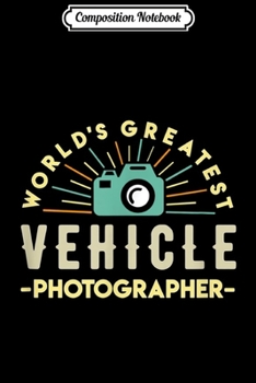 Composition Notebook: Car Photographer Automobile Photo Vehicle Photography  Journal/Notebook Blank Lined Ruled 6x9 100 Pages