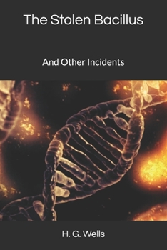 The Stolen Bacillus: And Other Incidents