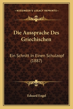 Paperback Die Aussprache Des Griechischen: Ein Schnitt In Einen Schulzopf (1887) [German] Book