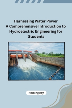 Paperback Harnessing Water Power A Comprehensive Introduction to Hydroelectric Engineering for Students Book