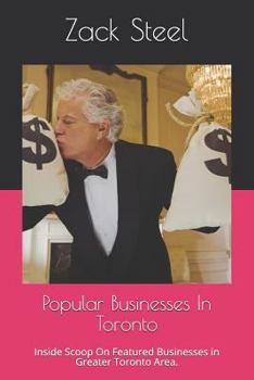 Paperback Popular Businesses In Toronto: Inside Scoop On Featured Businesses in Greater Toronto Area. Book