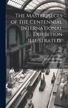 Hardcover The Masterpieces of the Centennial International Exhibition Illustrated..; v. 1 Book