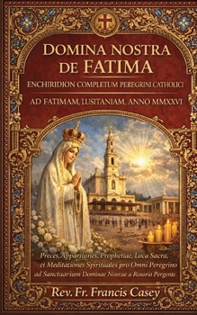 DOMINA NOSTRA DE FATIMA: Enchiridion Completum Peregrini Catholici ad Fatimam, Lusitaniam, Anno MMXXVI (St Fatima) (Latin Edition)