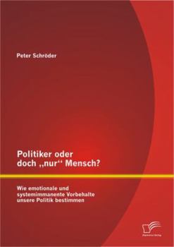 Paperback Politiker oder doch "nur Mensch? Wie emotionale und systemimmanente Vorbehalte unsere Politik bestimmen [German] Book