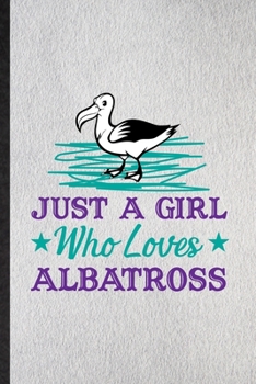 Paperback Just a Girl Who Loves Albatross: Lined Notebook For Albatross Owl Lover. Funny Ruled Journal For Bird Watching Fan. Unique Student Teacher Blank Compo Book