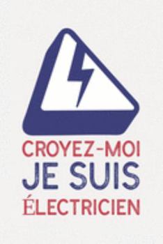 Croyez-moi je suis ÉLECTRICIEN: électricien humour cadeau I Carnet de Notes Classique Papier à Rayures (Ligné) I journal ou agenda (French Edition)