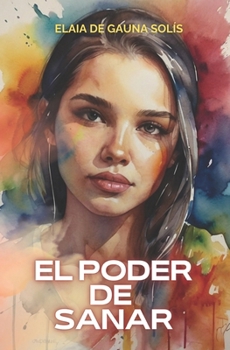 El Poder de Sanar: Encuentra la paz a través del Perdón (El poder que hay en ti) (Spanish Edition)