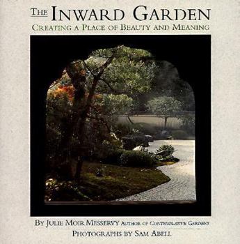 Hardcover The Inward Garden: Creating a Place of Beauty and Meaning Book