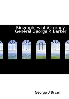 Biographies of Attorney-General George P Barker