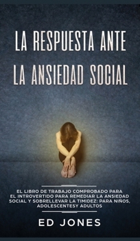 Hardcover La Respuesta ante la Ansiedad Social: El libro de trabajo comprobado para el introvertido para remediar la ansiedad social y sobrellevar la timidez: p [Spanish] Book