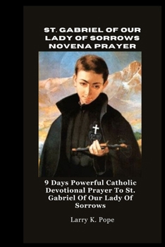 Paperback St. Gabriel of Our Lady of Sorrows Novena Prayer: 9 Days Powerful Catholic Devotional Prayer To St. Gabriel Of Our Lady Of Sorrows Book