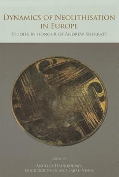 Hardcover Dynamics of Neolithisation in Europe: Studies in Honour of Andrew Sherratt Book