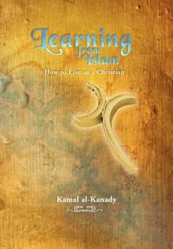 Hardcover Learning from Islam: How to Live as a Christian Book
