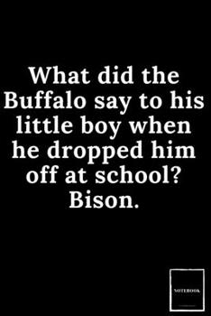 Doted Notebook Drawing Pad: Doted Ruled Pages Book (6 x 9 inches) - 100 Pages Journal II Planning, Drawing, Sketching, Writing,: What did the Buffalo ... him off at school? Bison. (Best Dad Jokes)