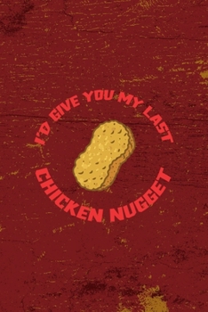 Paperback I'd Give You My Last Chicken Nugget: All Purpose 6x9 Blank Lined Notebook Journal Way Better Than A Card Trendy Unique Gift Red Fried Chicken Book