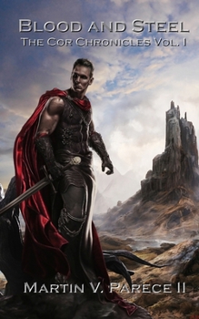 Blood and Steel - Book #1 of the Cor Chronicles