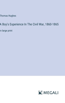 Hardcover A Boy's Experience In The Civil War, 1860-1865: in large print Book