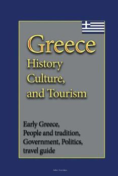 Paperback Greece History Culture, and Tourism: Early Greece, People and tradition, Government, Politics, travel guide Book