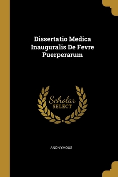 Paperback Dissertatio Medica Inauguralis De Fevre Puerperarum Book