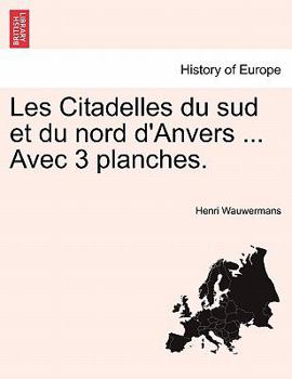 Paperback Les Citadelles Du Sud Et Du Nord D'Anvers ... Avec 3 Planches. Book