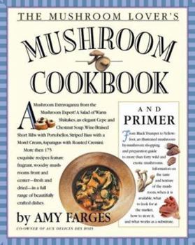 The Mushroom Lover's Mushroom Cookbook and Primer