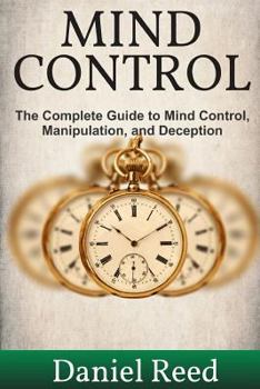 Paperback Mind Control: The Complete Guide to Mind Control, Manipulation, and Deception Book