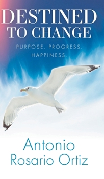 Hardcover Destined To Change: Purpose. Progress. Happiness. Book