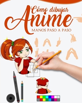 Paperback C?mo Dibujar Anime Manos Paso a Paso: La Gu?a Paso a Paso Para Hacer Las Manos de Tus Personajes Anime-Manga Y No Morir En El Intento [Spanish] Book