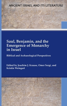 Hardcover Saul, Benjamin, and the Emergence of Monarchy in Israel: Biblical and Archaeological Perspectives Book