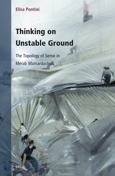 Thinking on Unstable Ground: The Topology of Sense in Merab Mamardashvili (Contemporary Russian Philosophy)
