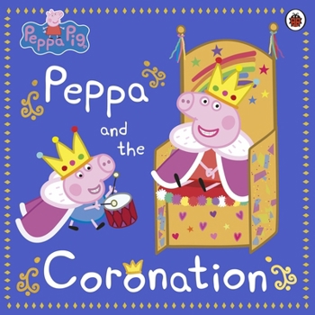 Paperback Peppa Pig: Peppa and the Coronation: Celebrate King Charles III royal coronation with Peppa! Book