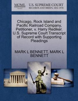 Paperback Chicago, Rock Island and Pacific Railroad Company, Petitioner, V. Harry Rediker. U.S. Supreme Court Transcript of Record with Supporting Pleadings Book