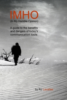 IMHO (In My Humble Opinion): A guide to the benefits and dangers of today's communication tools