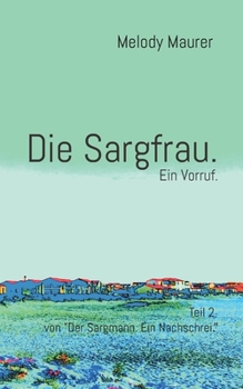 Paperback Die Sargfrau. Ein Vorruf.: Teil 2 von "Der Sargmann. Ein Nachschrei." [German] Book