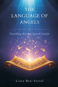 The Language of Angels: Decoding Ancient Sacred Sounds