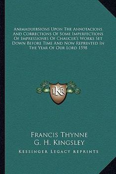 Paperback Animaduersions Upon the Annotacions and Corrections of Some Imperfections of Impressiones of Chaucer's Works Set Down Before Time and Now Reprinted in Book