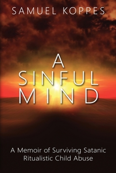 Paperback A Sinful Mind: A Memoir of Surviving Satanic Ritualistic Child Abuse Book