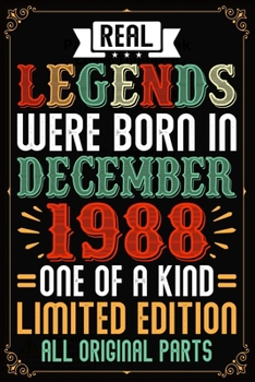 Real Legends Were Born In December 1988 One Of A Kind Limited Edition All Original Parts: 31st Birthday Vintage Gift, 31st Birthday Gift For 31 Years Old Men and Women born in December ... Her - 120 p