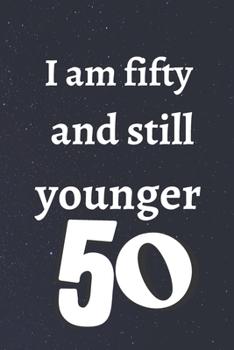 Paperback i am fifty and still younger: Birthday gifts for 50 Year Old, (6x9) notebook, blank, 120 Pages, funny and original present for teen boys, girls, for Book