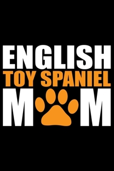 English Toy Spaniel Mom: Cool English Toy Spaniel Dog Mum Journal Notebook - Gifts Idea for English Toy Spaniel Dog Lovers Notebook for Men & Women.