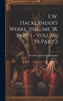 Hardcover F.W. Hackländer's Werke, Volume 38, part 1 - volume 39, part 2 [German] Book