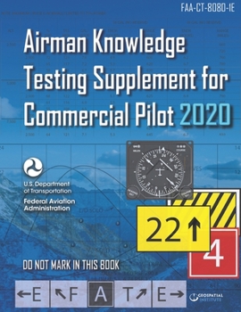 Paperback FAA-CT-8080-1E Airman Knowledge Testing Supplement for Commercial Pilot: Geospatial Institute 2020 Edition. Book