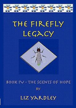 Paperback The Firefly Legacy - Book IV (The Scents of Hope) Book
