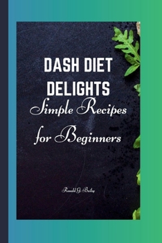 Paperback Dash Diet Delights: Simple Recipes for Beginners Book