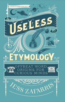 Hardcover Useless Etymology: Offbeat Word Origins for Curious Minds Book