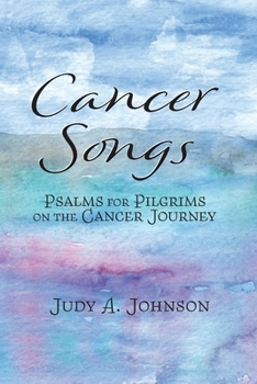 Paperback Cancer Songs: Psalms for Pilgrims on the Cancer Journey Book